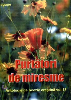 Purtători de miresme - Antologie de poezie creştină - vol. 17