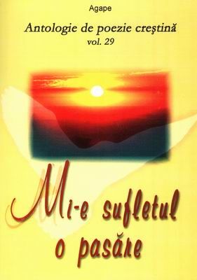Mi-e sufletul o pasăre - Antologie de poezie creştină vol. 29
