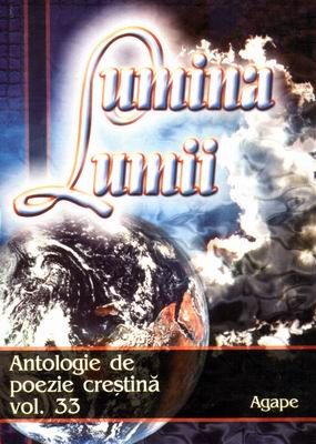 Lumina lumii - Antologie de poezie creştină vol. 33