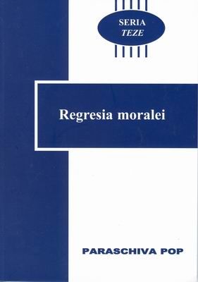 Seria Teze - vol. 5 - Regresia moralei
