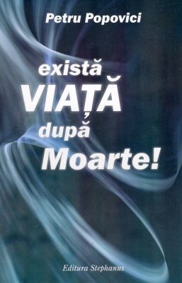 Există viaţă după moarte!