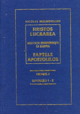 Hristos - Lucrarea; Meditaţii Faptele Apostolilor - vol.I