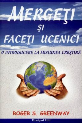 Mergeţi şi faceţi ucenici