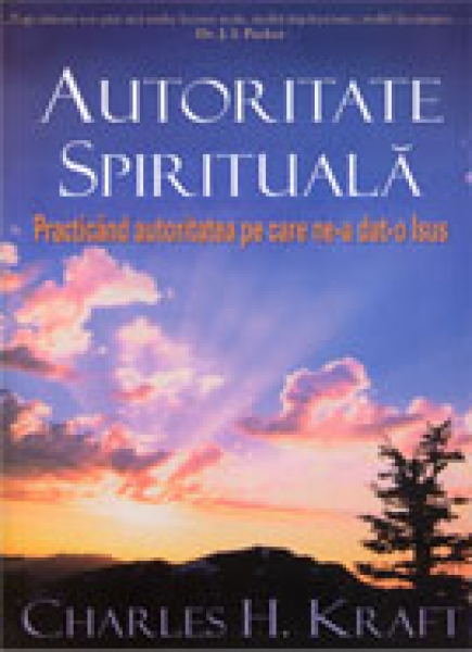 Autoritate spirituală: practicând autoritatea pe care ne-a dat-o Isus