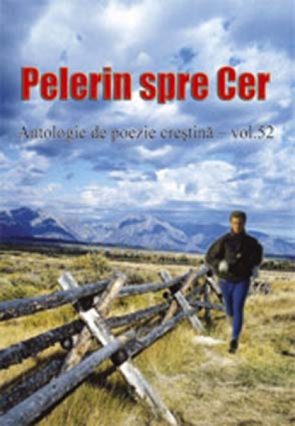 Pelerin spre cer - Antologie de poezie creştină - vol. 52