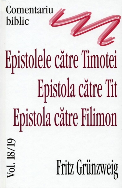 Comentariu biblic, vol. 18-19 - Epistolele catre Timotei, Epistola catre Tit, Epistola catre Filimon