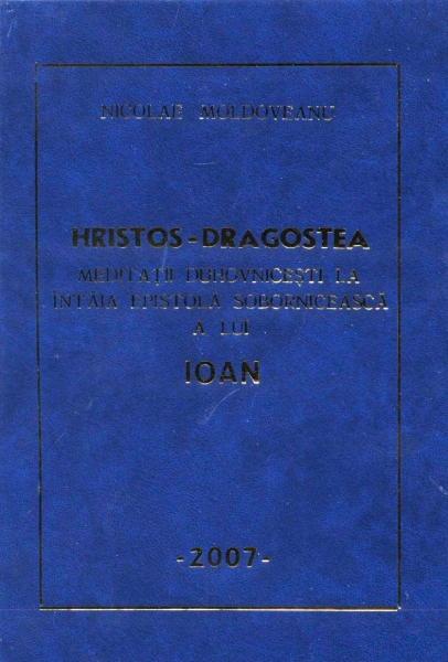Hristos - Dragostea, Meditaţii duhovniceşti la întâia epistolă sobornicească a lui Ioan