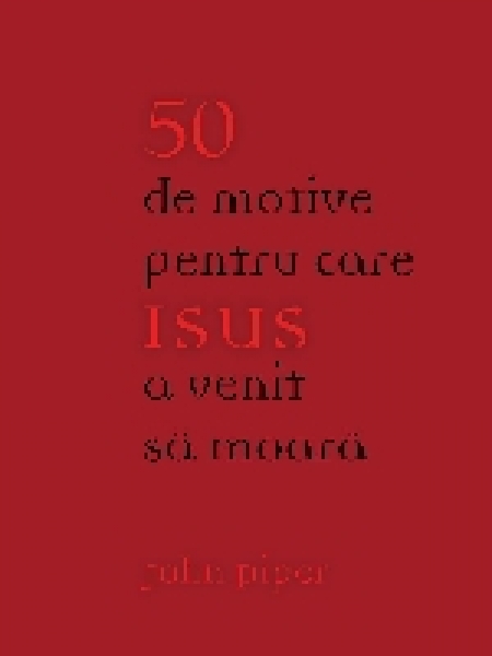50 de motive pentru care Isus a venit să moară