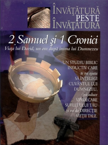 2 Samuel şi 1 Cronici. Viaţa lui David, un om după inima lui Dumnezeu