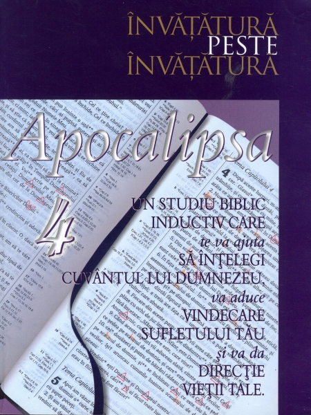 Apocalipsa IV - Interpretarea Apocalipsei în lumina profeţiei biblice
