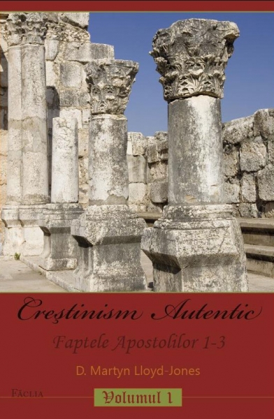 Creştinism Autentic. Faptele Apostolilor 1-3, vol.1