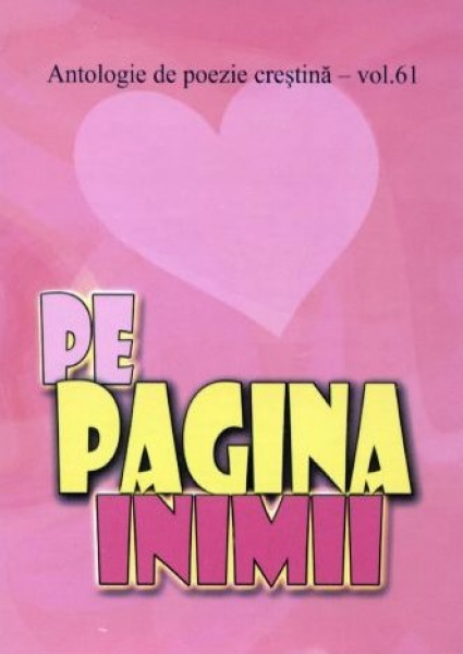 Pe pagina inimii - Antologie de poezie creştină - vol. 61