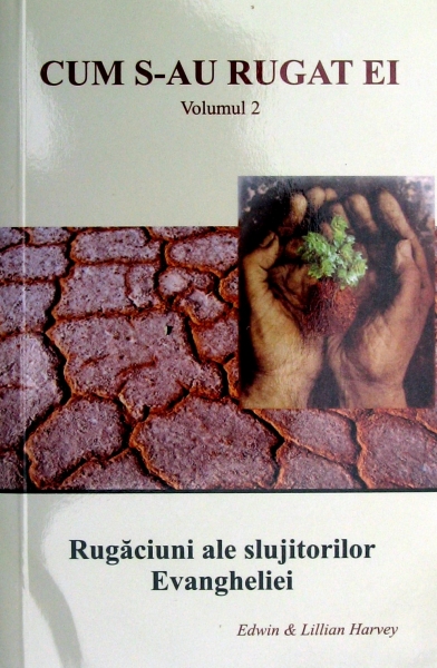 Cum s-au rugat ei - Rugăciuni ale slujitorilor Evangheliei, vol. 2