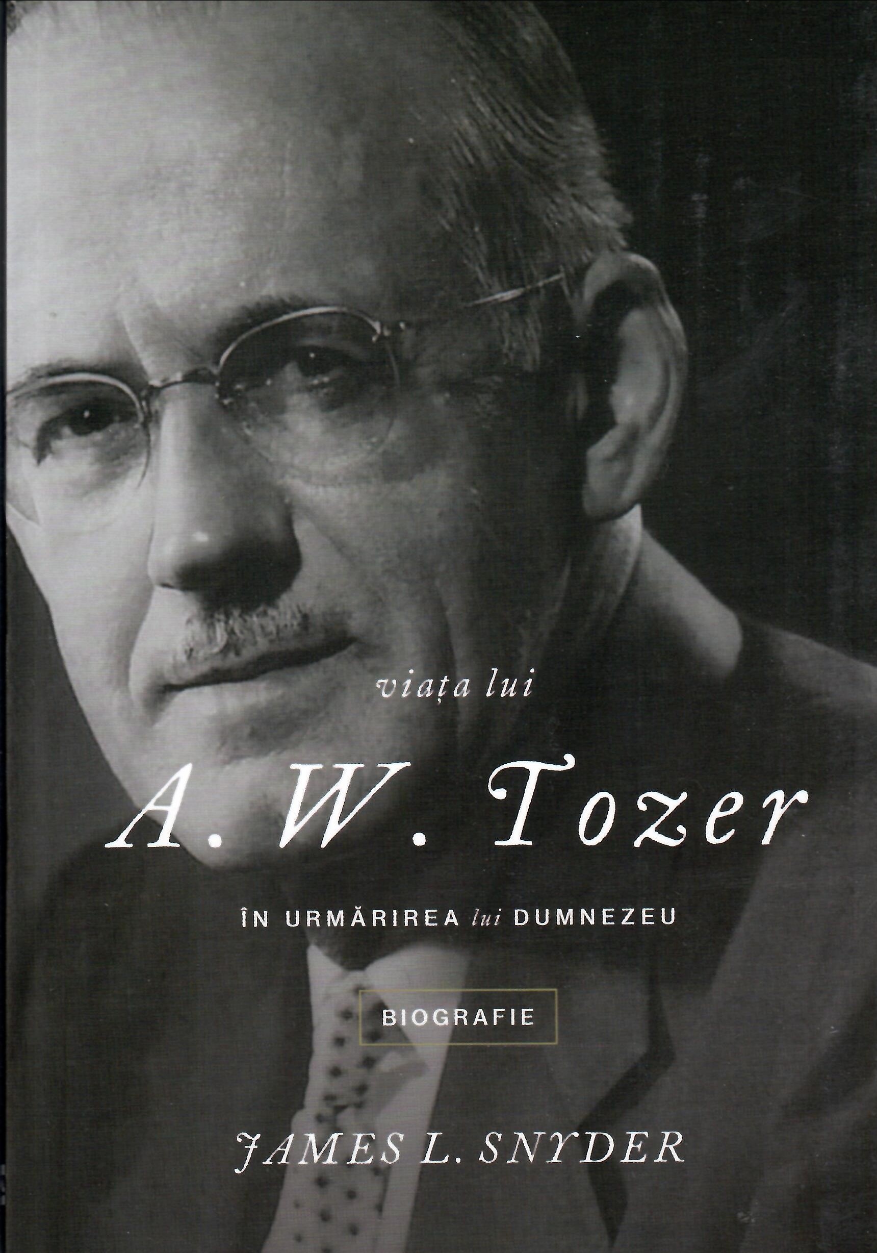 Viaţa lui A.W. Tozer - În urmărirea lui Dumnezeu