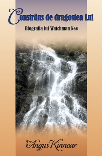 Constrâns de dragostea Lui - Biografia lui Watchman Nee