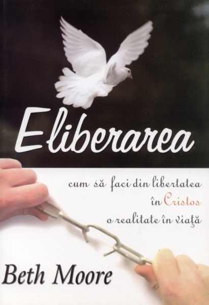 Eliberarea - Cum să faci din libertatea în Cristos o realitate în viaţă
