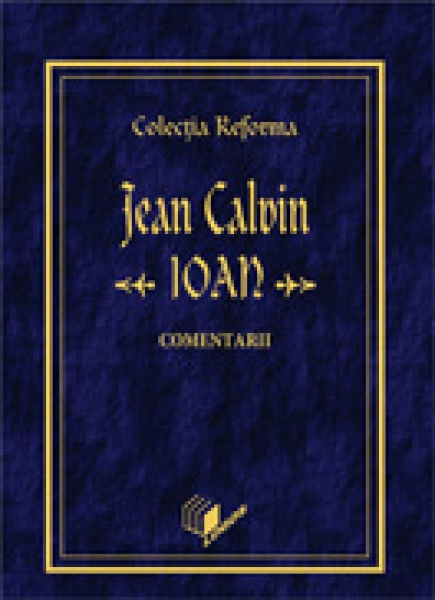 Colecţia Reforma. Jean Calvin, Evanghelia după Ioan, Comentarii