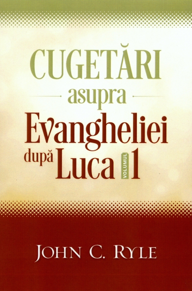 Cugetări asupra Evangheliei după Luca - Vol. 1