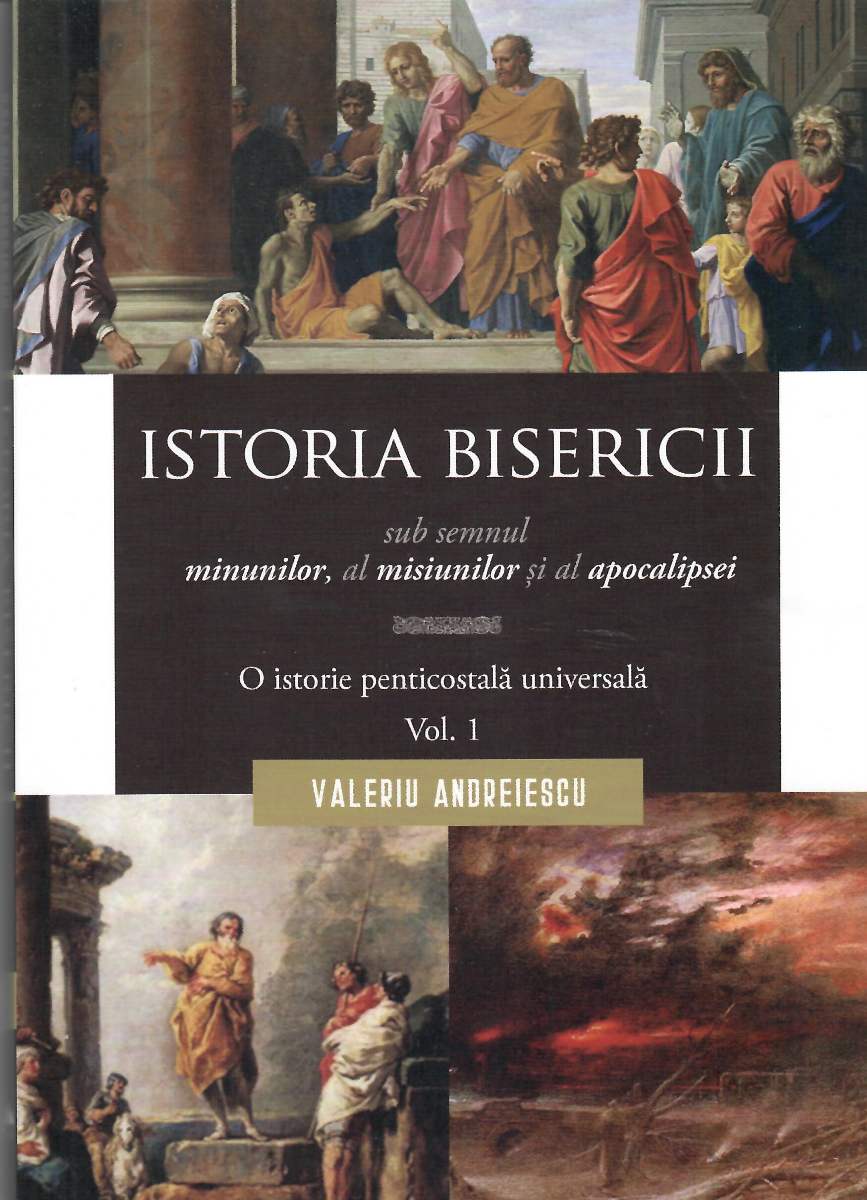 Istoria bisericii sub semnul minunilor, al misiunilor si al apocalipsei. O istorie penticostala universala. Vol 1