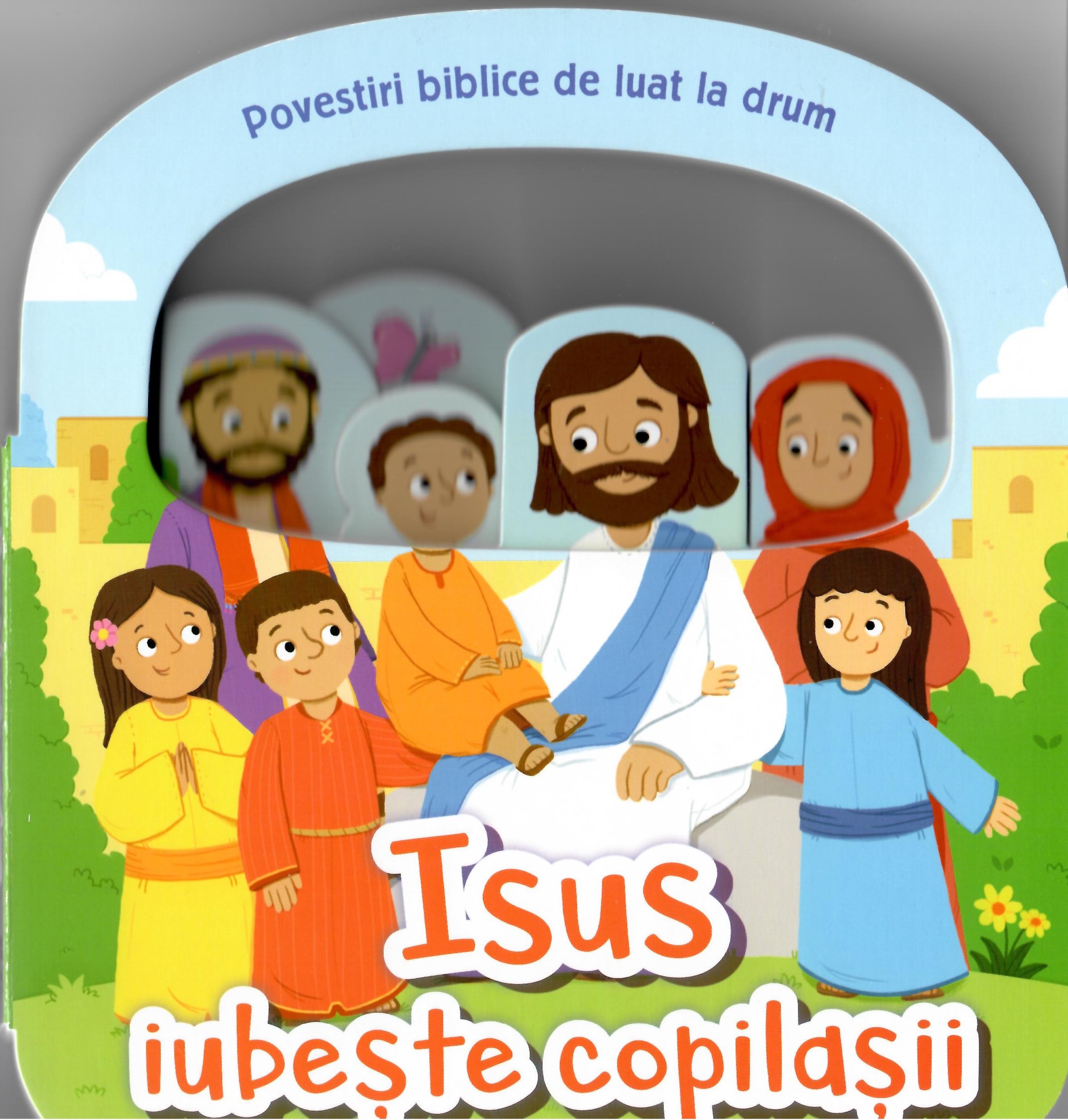 Isus iubește copilașii. Povestiri biblice de luat la drum