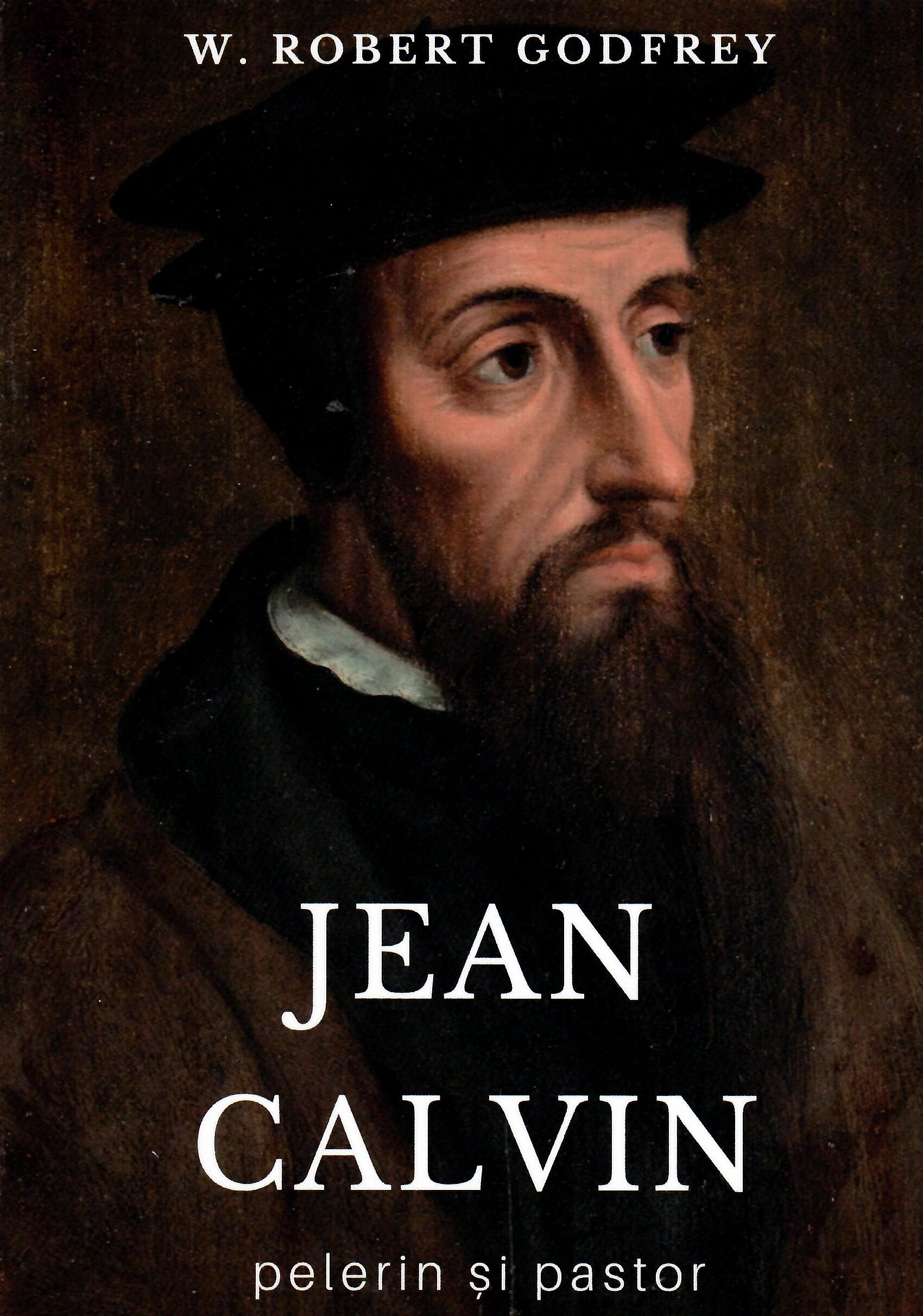 JEAN CALVIN pelerin și pastor