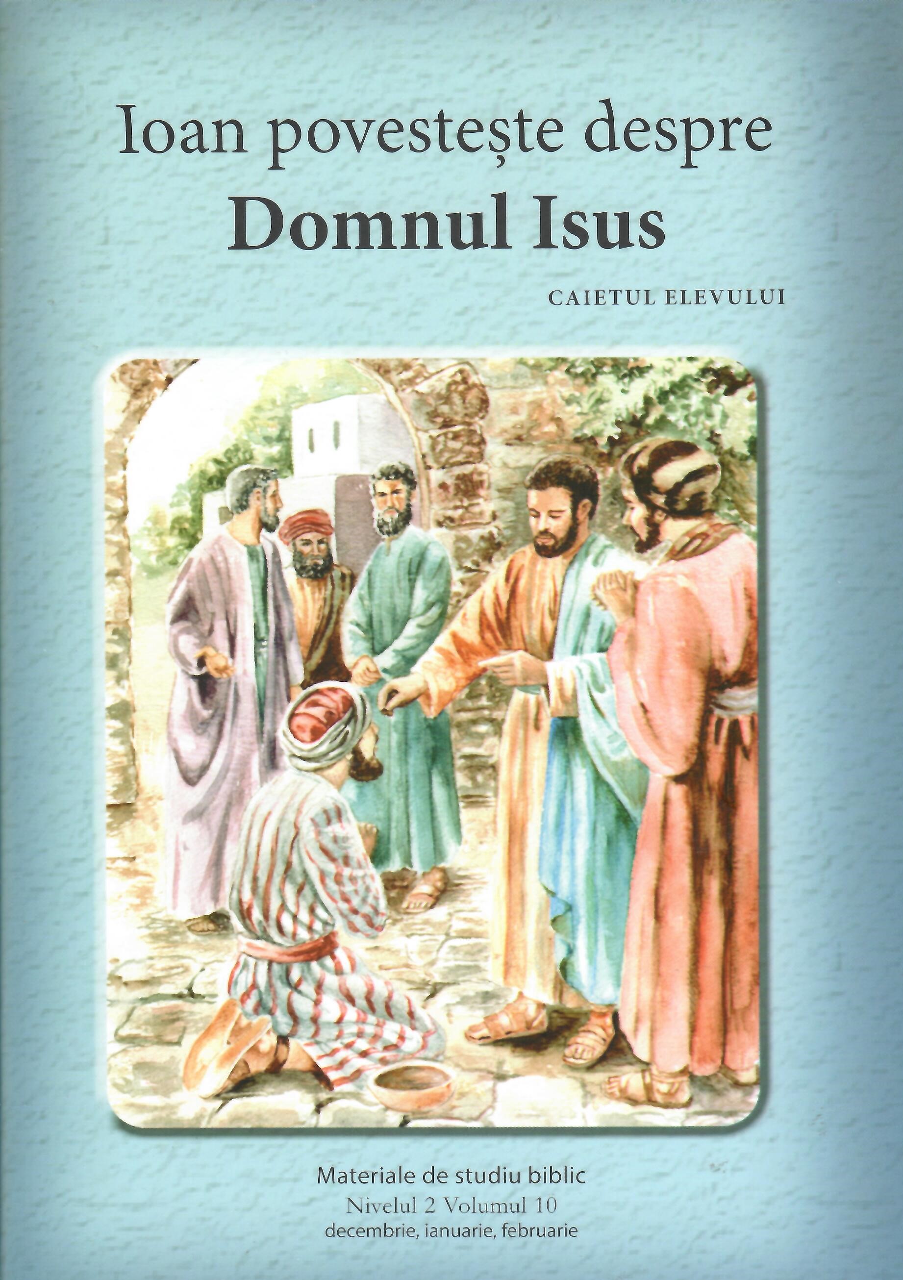 Nivelul 2 vol.10 Ioan povesteste despre Domnul Isus - Caietul elevului