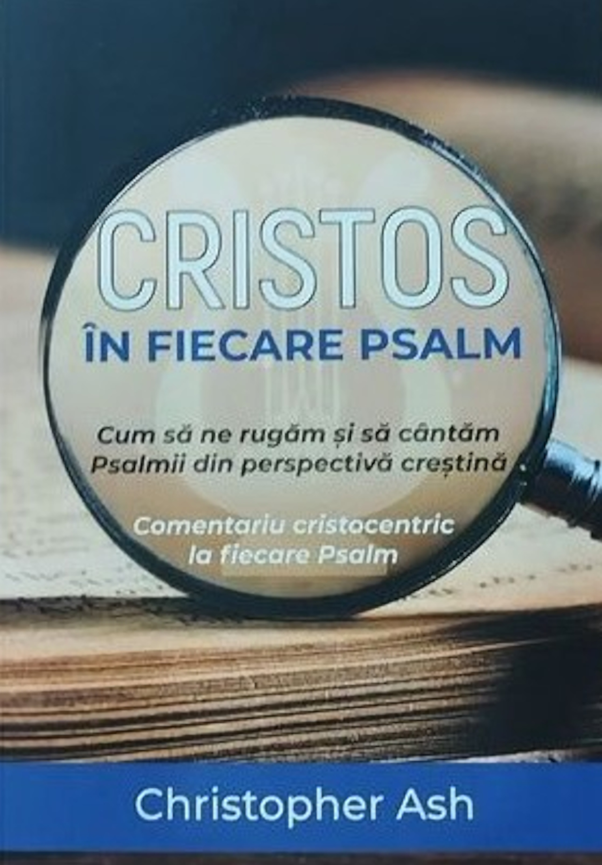 Cristos in fiecare psalm - Christopher Ash
