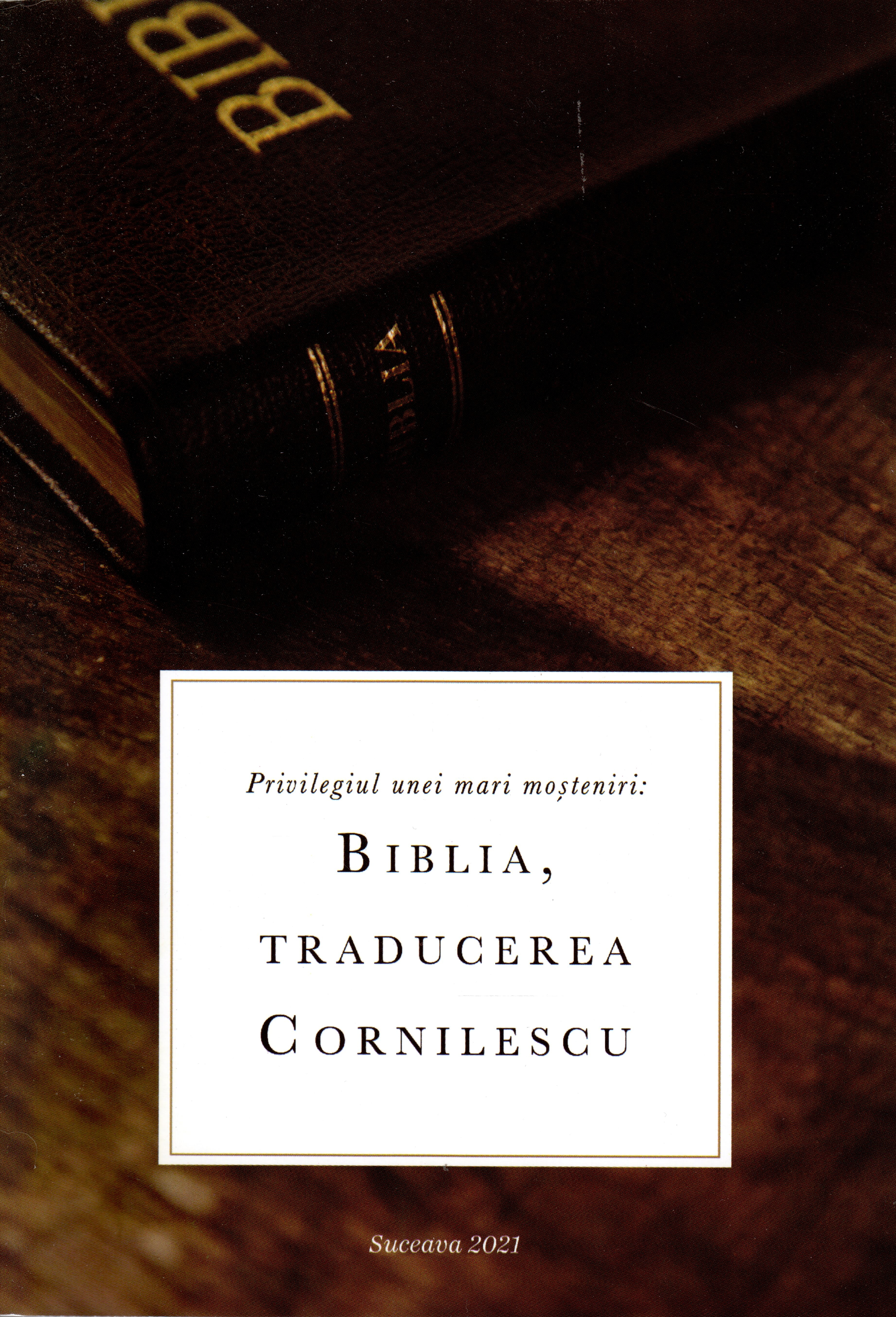Privilegiul unei mari moșteniri: Biblia, traducerea Cornilescu