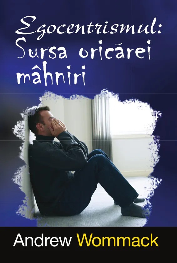 Egocentrismul: sursa oricarei mahniri