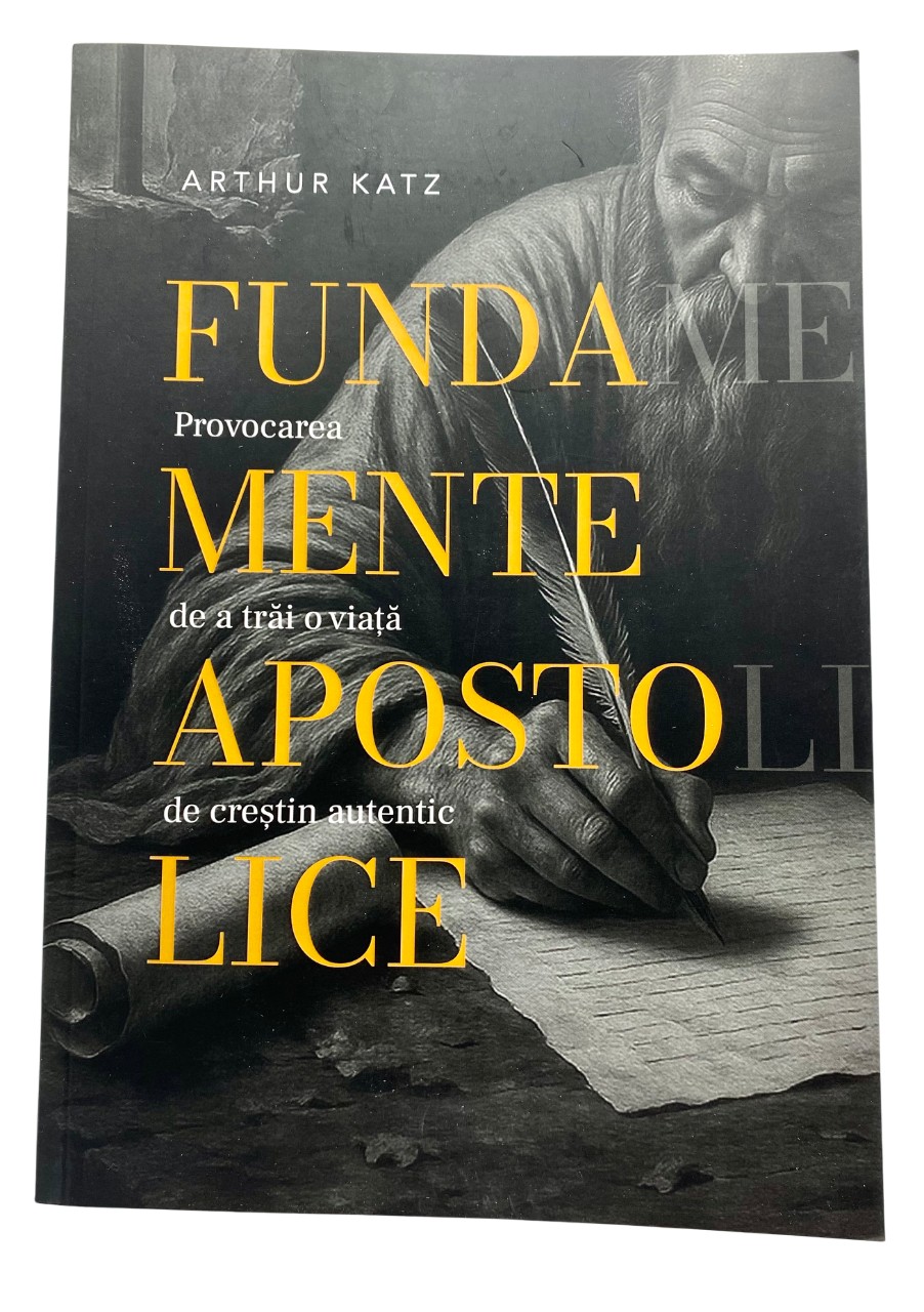 Fundamente apostolice - provocarea de a trai o viata de crestin autentic - Arthur Katz