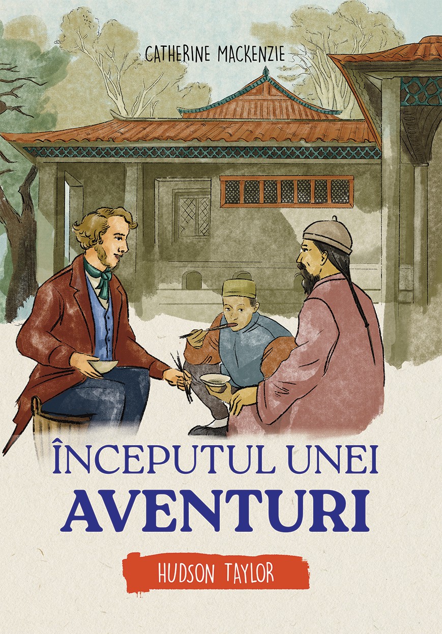 Inceputul unei aventuri - Hudson Taylor