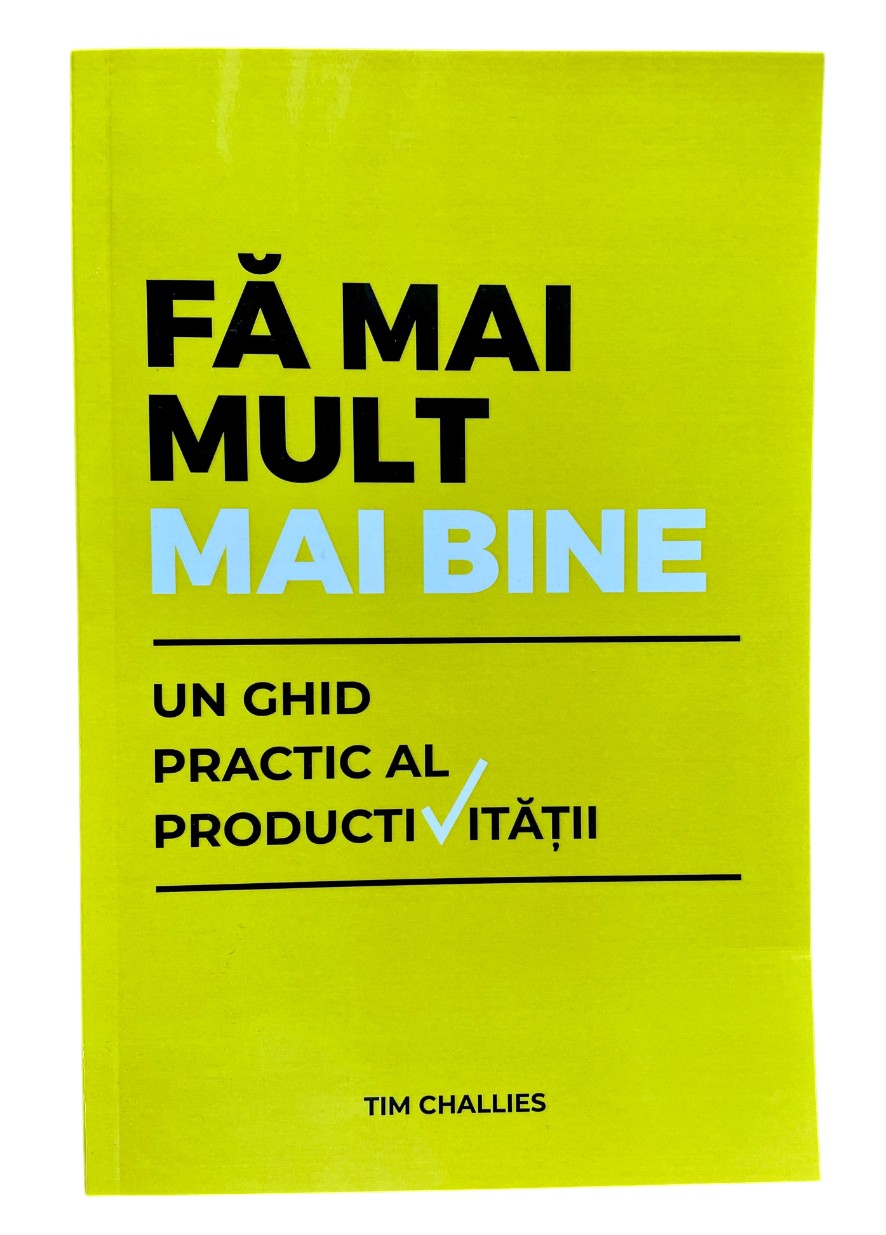 Fa mai mult, mai bine: Un ghid practic al productivitatii