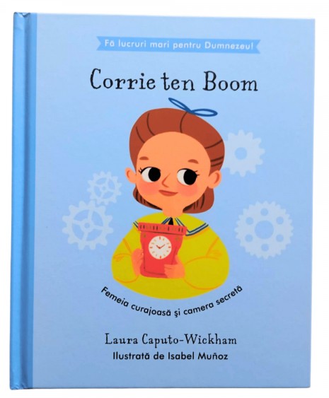 Corrie Ten Boom - Femeia curajoasa si camera secreta (seria Fa lucruri mari pentru Dumnezeu)