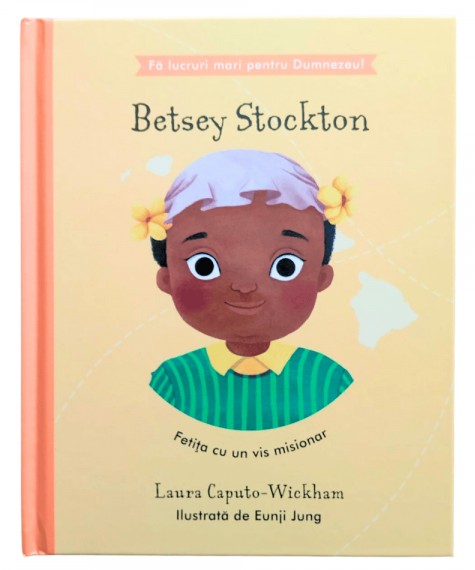 Betsey Stockton - Fetita cu un vis misionar (seria Fa lucruri mari pentru Dumnezeu)
