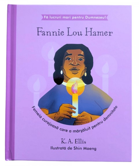 Fannie Lou Hamer - Femeia curajoasa care a marsaluit pentru demnitate (seria Fa lucruri mari pentru Dumnezeu)