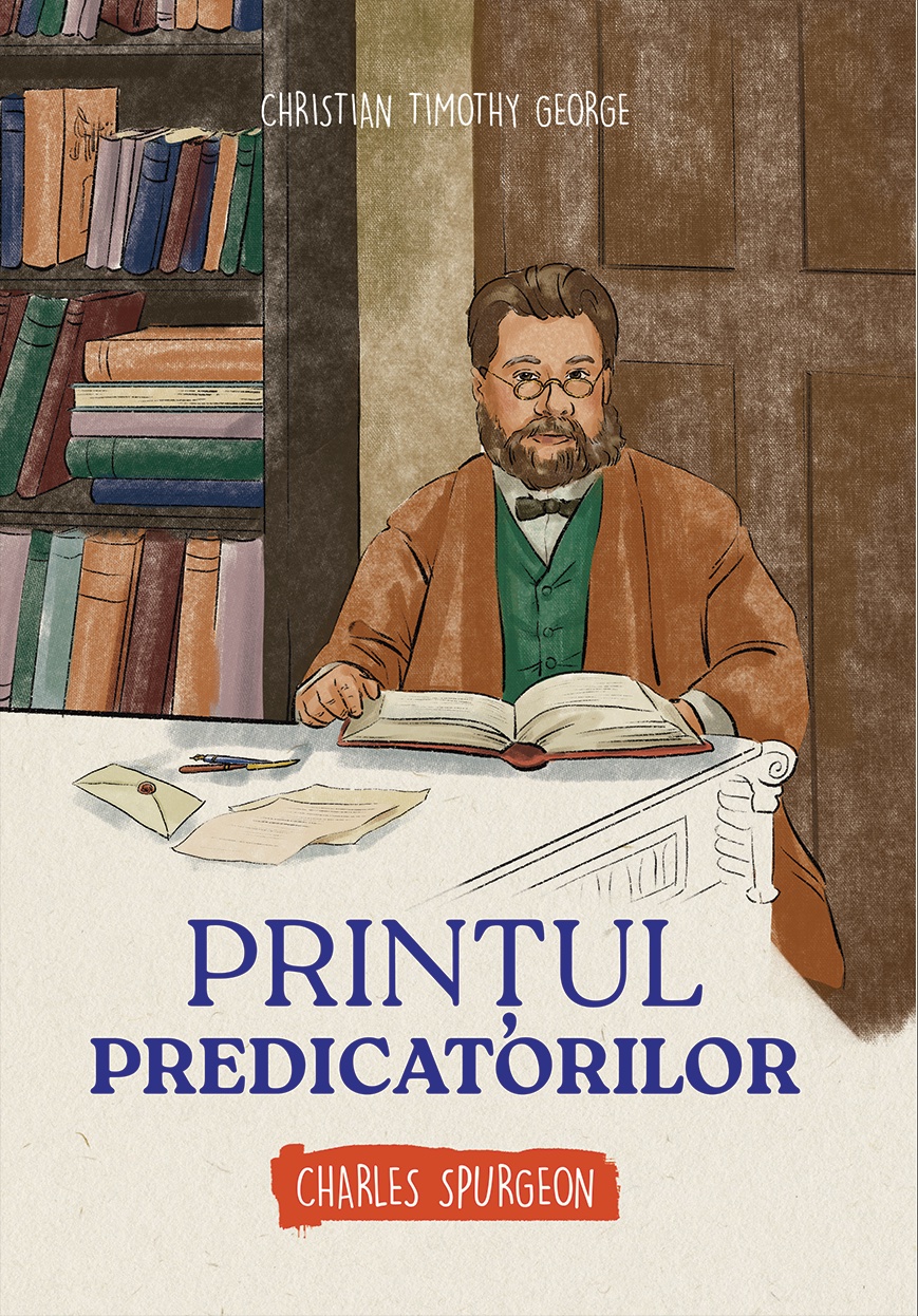 Printul predicatorilor - Charles Spurgeon (seria biografii)