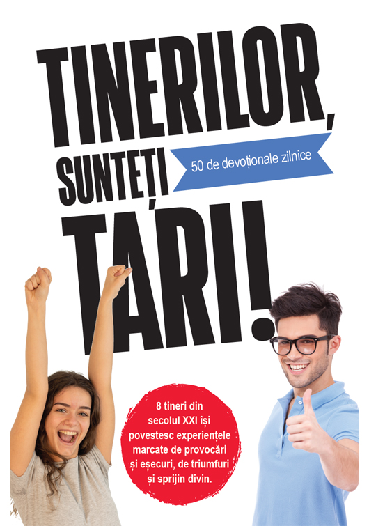 Tinerilor, sunteti tari!