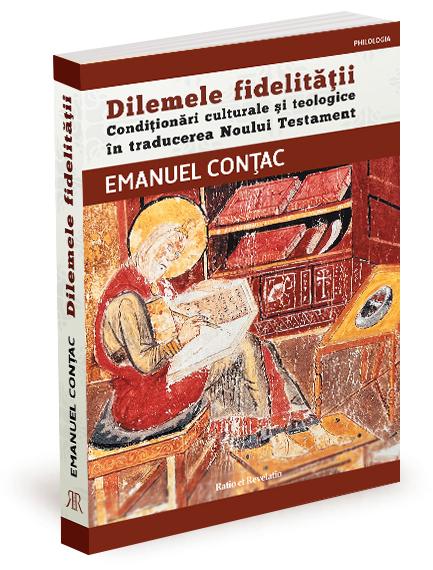Dilemele fidelitatii. Conditionari culturale si teologice in traducerea Noului Testament – Emanuel Contac