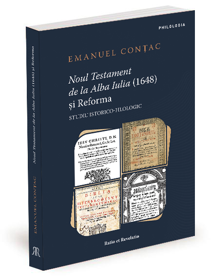 Noul Testament de la Alba Iulia (1648) si Reforma. Studiu istorico-filologic – Emanuel Contac