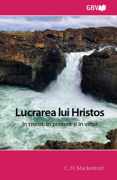 Lucrarea lui Hristos in trecut, in prezent si in viitor
