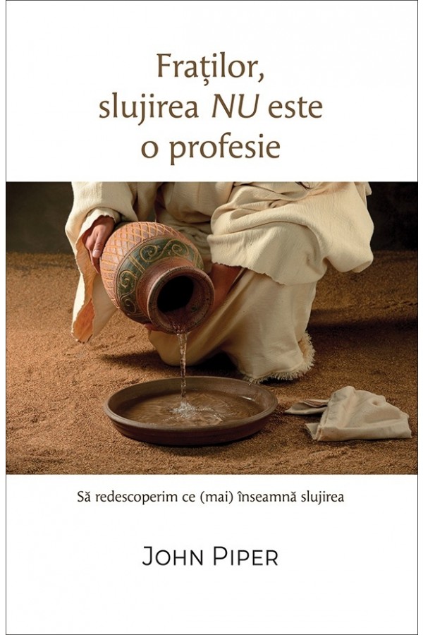 Fraților, slujirea nu este o profesie - Să redescoperim ce (mai) înseamnă slujirea