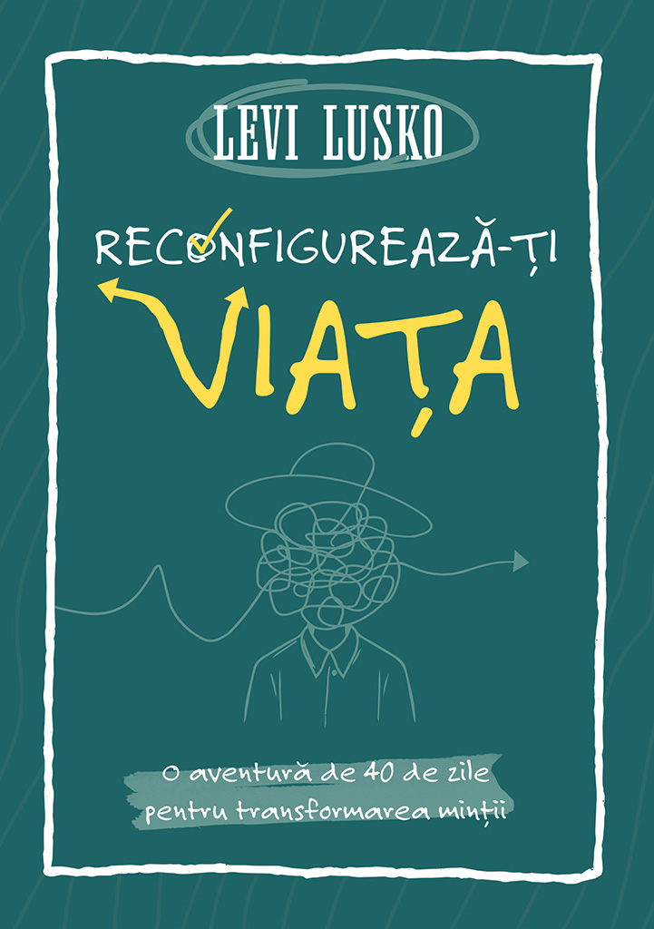Reconfigureaza-ti viata - Levi Lusko