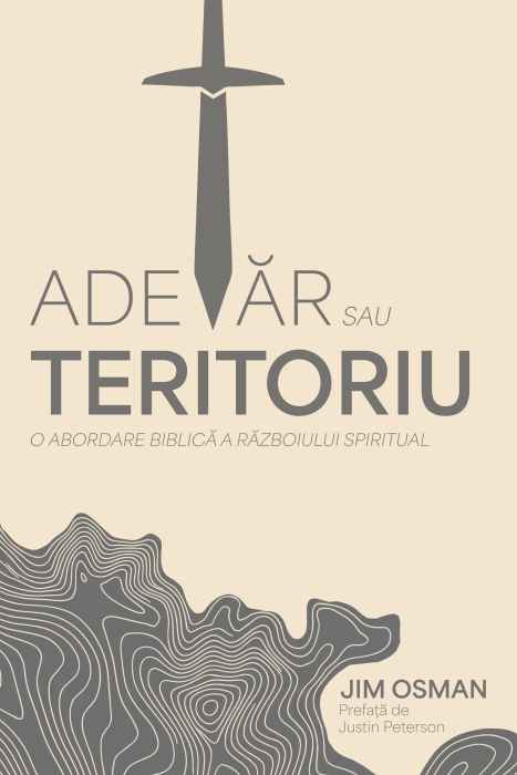 Adevăr sau teritoriu. O abordare biblică a războiului spiritual