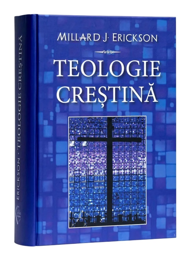 TEOLOGIE CREȘTINĂ - Millard J. Erickson